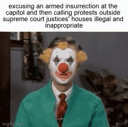Mr. Rogers gif. Fred Rogers in "Mr. Rogers' Neighborhood" sits in front of us and puts on an admittedly frightening clown mask. Text, "Excusing an armed insurrection at the Capitol and then calling protests outside supreme court justices' houses illegal and inappropriate."