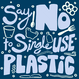 Say NO to single-use plastic