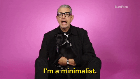 Are you a minimalist or a maximalist