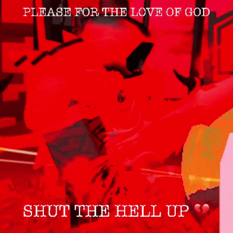 Shut The Hell Up Rage GIF