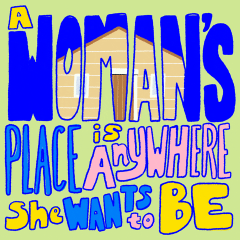 Text gif. Blue, yellow, and pink boxy text reads "A woman's place is anywhere she wants to be." The word "woman's" is larger and cycles through illustrations of a home, airplane, rocket ship, ambulance, and the White House.
