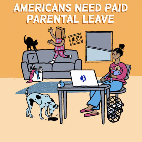 Digital art gif. Animation of a cartoon scene in which an exhausted-looking mother holds a crying baby, a toddler with a bag on their head playing with a cat on the couch behind her and a dog lapping up spilled coffee from the floor amid waste from a knocked-over trash can. Text reads, "Americans need paid parental leave."