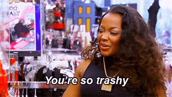 youre so trashy real housewives GIF