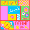 Being Bipolar doesn't define me