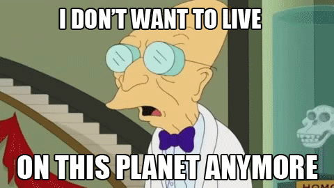 Image result for i don't want to live on this planet anymore gif