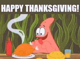 SpongeBob gif. Patrick gazes eagerly at a steaming cooked turkey. He scarfs it down with drooling lips in one bite. Text, "Happy Thanksgiving."