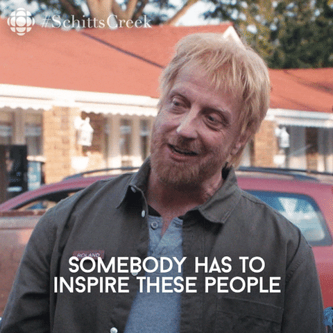 Schitts Creek GIF - "Somebody has to inspire these people"