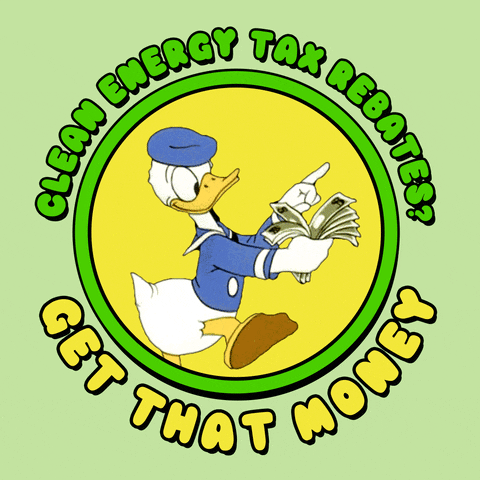 Text gif. Donald Duck jaunts smugly, counting a stack of cash. Text, "Clean energy rebates? Get that money" against a light green background.