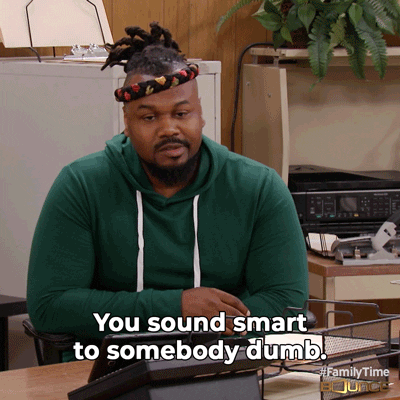 TV gif. Clayton Thomas as Donnie in Family Time. He stares at someone impassively and says, "You sound smart to somebody dumb."