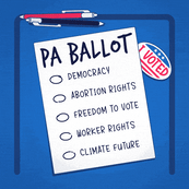 PA Ballot - Democracy, Abortion rights, Freedom to vote, Worker Rights, Climate Future