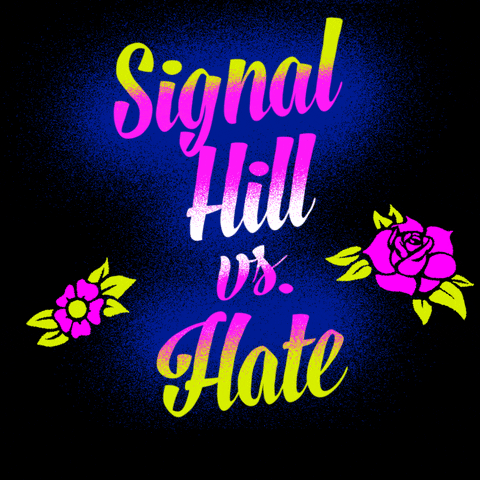 Text gif. Graphic graffiti-style painting of feminine script font and stenciled tattoo flowers, all in neon pink and chartreuse, text reading, "Signal Hill vs hate," then hate is sprayed over with the message, "Call 211, to report hate."