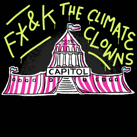 Fuck the Climate Clowns, Tear Down the Circus