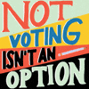 Not voting isn't an option