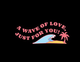 Waveoflove GIF by Pink Palm Puff