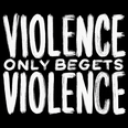 Violence only begets violence