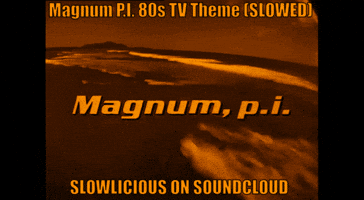 Magnum Pi Slowlicious Slowed GIF