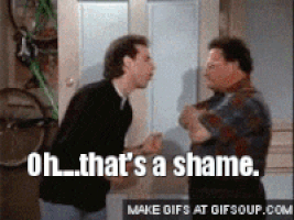 Seinfeld gif. Wayne Knight as Newman stands in Jerry's doorway, angry, as Jerry says sarcastically, "Oh, that's a shame."
