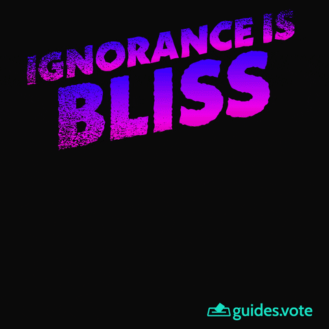 Text gif. Colorful text over a black background reading, “Ignorance is bliss,” is covered by a splash of teal paint that reads “a dumb way to Vote.”