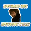 Everybody love everybody! C'mon!