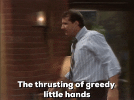 TV gif. Ed O'Neill as Al Bundy on Married with Children walking through a living room, annoyed, saying "the thrusting of greedy little hands."