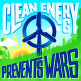 "Clean Energy Prevents Wars"