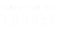 Whentimegotlouder Sticker