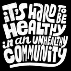 It's hard to be healthy in an unhealthy community