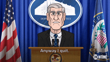 anyway i quit robert mueller GIF by Our Cartoon President