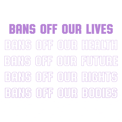Digital art gif. The phrases, "Bans off our lives, bans off our health, bans off our future, bans off our rights, bans off our bodies," flash one at a time in front of us in bold purple all-caps letters against a white background.