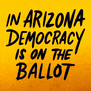In Arizona democracy is on the ballot