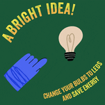 A bright idea! Change your bulbs to LEDs and save energy!