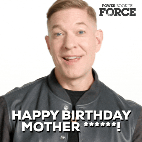Sponsored gif. Tommy Egan from the Starz television show “Power Book IV: Force” smiles and laughs while saying, “Happy Birthday, Mother Redacted Curse Word!” His mouth is briefly blurred as he says the censored curse word. Text also reads, “Happy Birthday, Mother Redacted Curse Word!”
