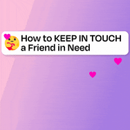 How to KEEP IN TOUCH with a friend in need