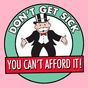 Don't get sick you can't afford it!