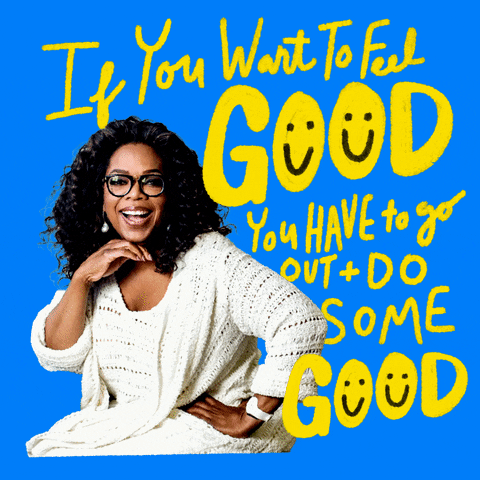 Celebrity gif. Oprah in oversized glasses, hair windblown, frames her face with one hand, around her bright yellow stylized text with smiley faces in place of the Os on a bright blue background, "If you want to feel good, you have to go out and do some good," her signature, in neon pink, scrawls across for emphasis.