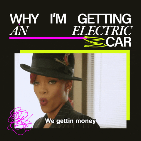 Text gif. The text "Why I'm getting an electric car," emphasized by brightly-colored doodles, then, a frame of Rhianna rubbing her fingers together from her Bitch Better Have My Money music video, saying "We gettin' money!"