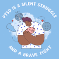 PTSD is a silent struggle and a brave fight