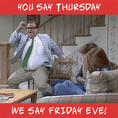 SNL gif. Chris Farley as Matt Foley in the "Van Down by The River" sketch stiffly dances in a living room. Text in red boxes at the top and bottom of the screen read,"You say Thursday; we say Friday Eve!"