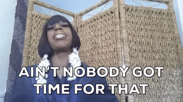 Aint Nobody Got Time For That GIF by Jasmine Masters