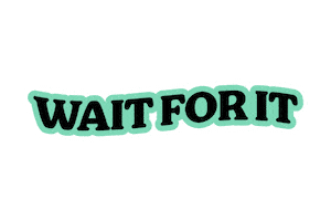 Wait For It Waiting Sticker by Drops App
