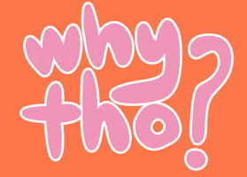 Why Tho GIF by Sherise Fleming