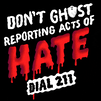 Don't ghost reporting acts of hate, dial 211