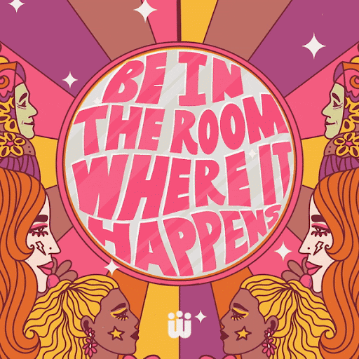 Digital art gif. Several women illustrated in a 70s retro style look towards a shining circle shooting colorful rays. Text, “Be in the room where it happens.”