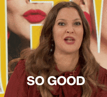 TV gif. Drew Barrymore as host of her talk show leans forward with wide crossed eyes as she seems to scream towards us. Text, "So good."