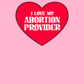Heart with text, 'I love my abortion provider'.