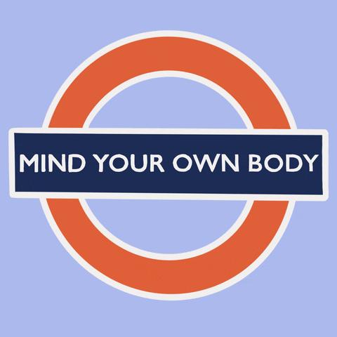 Digital art gif. In the style of the British "mind the gap" sign is a red circle overlaid with a blue rectangle, inside of which text reads, "mind your own body." The sign tilts back and forth.
