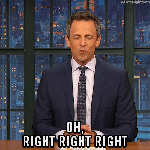 Late Night gif. Seth Meyers as host tosses his head back with eyes closed. He smirks and raises a hand. Text reads, "Oh, right right right."