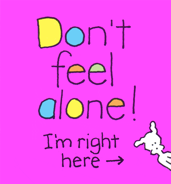 Digital gif. Tiny white dog blows a kiss and waves at us next to the message, “Don’t feel alone! I’m right here.”