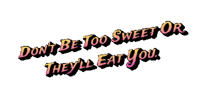 Dont Be Too Sweet Or Theyll Eat You Sticker