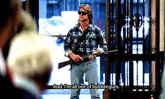 Think, that I came to kick ass and chew bubble gum you hard I came to kick ass and chew bubble gum sorry